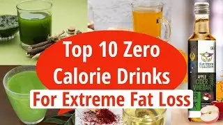 Top 10 Zero Calorie Drinks For Extreme Fat Loss | Low Calorie Drinks | How To Lose Weight Fast