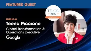 PREVIEW Telco in 20 podcast ep #48: Teena Piccione, Global Transformation Executive, Google