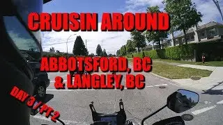 Day 3 / PT 2 -  Cruisin Around Abbotsford & Langley, BC