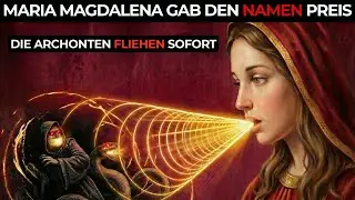 Maria Magdalena gab Auserw&auml;hlten einen 3-Buchstaben-Namen, der Archonten sofort zum Schweigen bringt