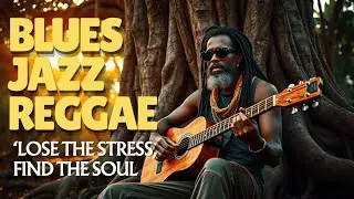 The Perfect Chill Session 🌴 | Smooth Reggae x Jazz Blues Fusion for Work, Study, & Soul Calm
