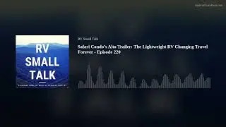 Safari Condo&rsquo;s Alto Trailer: The Lightweight RV Changing Travel Forever - Episode 220