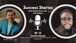 Success Stories Ep 12 Vincent Edwards | From Layoff To Lift Off, Vincent&rsquo;s 60 Day Hiring Campaign