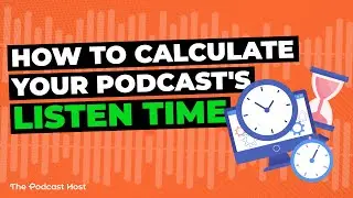 How to calculate your podcast Listen Time data (because download stats aren't the full story!)