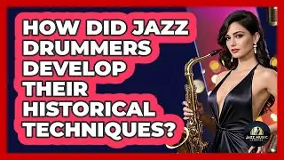 How Did Jazz Drummers Develop Their Historical Techniques? - Jazz Music Legends