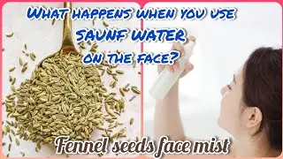 Use Saunf water spray for face and see what happens next? Fennel seeds face mist for Summers 🥵