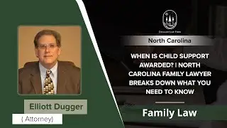 When Is Child Support Awarded? | North Carolina Family Lawyer Breaks Down What You Need To Know - NC
