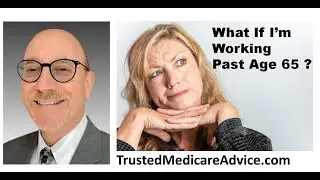 What If I'm Working Past Age 65. Working Beyond 65 Medicare.