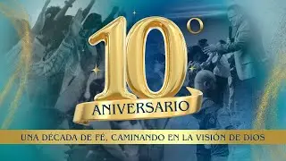 10 Aniversario De Vision De Fe Internacional | DIA 3