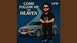 Come Follow Me to Heaven
