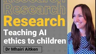 AI ethics & engagement with children & young people &ndash; Mhairi Aitken | Computing education research