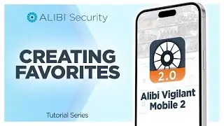Alibi Vigilant Mobile 2: Creating Favorites for Quick Camera Access