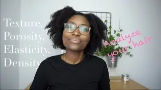 Analyze your natural hair | Texture, porosity, elasticity, density