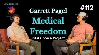 #112 Garrett Pagel - The Vital Choice Project.  Medical Freedom and Holistic Health