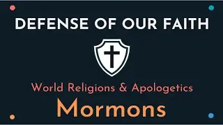Defense of our Faith: Mormons