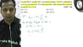 As per Bohr model, the minimum energy (in eV) required to remove an electron from the ground stat...