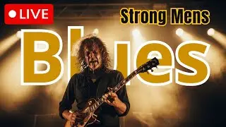 Strong Men’s Blues | Classic Guitar Sessions for True Blues Lovers LIVE!