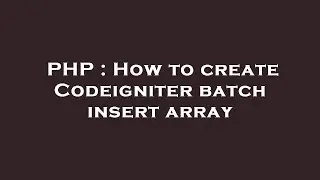 PHP : How to create Codeigniter batch insert array
