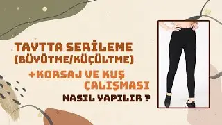 Tayt Serileme (Büyütme-Küçültme), Korsaj ve Kuş Çalışması || Modelistlik Dersleri