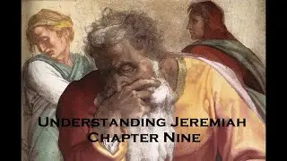 Understanding Jeremiah: Chapter 9