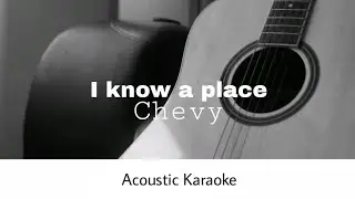 Chevy - i know a place (Acoustic Karaoke)