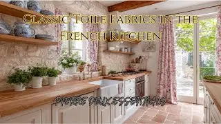 Classic Toile Fabrics in the French Kitchen | Pierre Deux Essentials