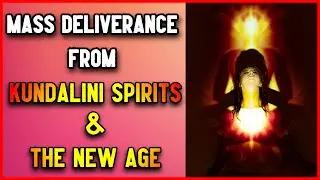 Prayer Of Deliverance | Kundalini Spirit & The New Age