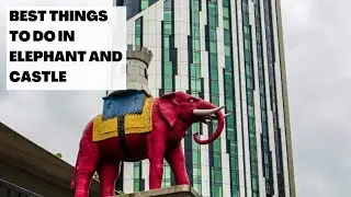 Best Things to Do in Elephant and Castle, London