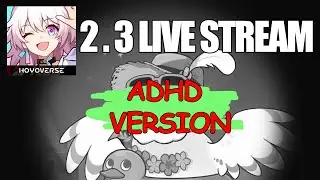 Honkai Star Rail 2.3 Livestream - ADHD Version