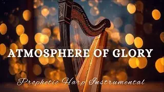 Prophetic Warfare Harp Instrumental/ATMOSPHERE OF GLORY/Background Prayer Music