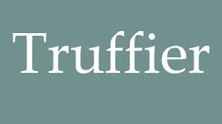 How to Pronounce ''Truffier'' (Truffle) Correctly in French