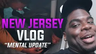 NEW JERSEY VLOG (MENTAL UPDATE & CHILLED WITH FAMOUS ARTIST)