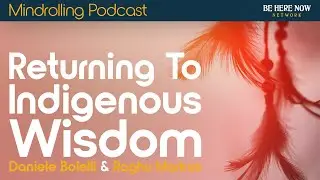Returning to Indigenous Wisdom with Daniele Bolelli & Raghu Markus &ndash; Mindrolling Podcast Ep. 511