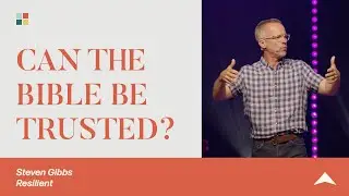 10. Can the Bible Be trusted? - Resilient - Steven Gibbs | Stonecreek Church