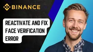 How to Reactivate and Fix Face Verification Error in Binance Account [2025 Guide]