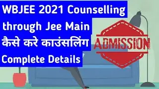 WBJEE 2021 | Phase 2 Counselling | Complete Process | Registrations through JEE Main 2021