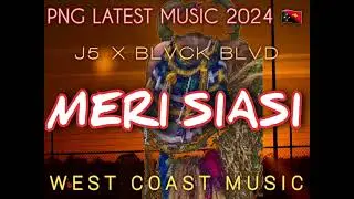 MERI SIASI 2024 || J5 X BLVCK BLVD || PNG LATEST MUSIC 2024🇵🇬 ( WEST COAST MUSIC)