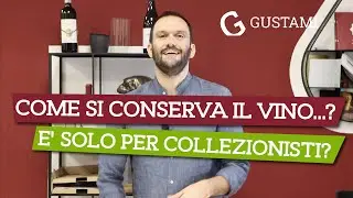 Ma come si conserva il vino...? E' solo per collezionisti?