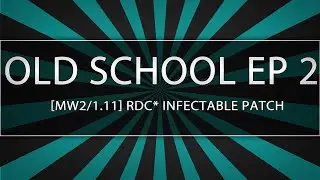 Old School ep2.| [MW2/1.11] RDC* infectable patch+ download!