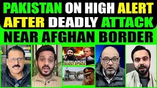 PAKISTAN ON HIGH ALERT AFTER DEADLY ATTACK NEAR AFGHAN BORDER