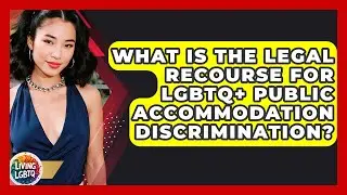 What Is The Legal Recourse For LGBTQ+ Public Accommodation Discrimination? - Living LGBTQ