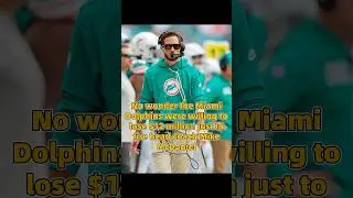 No wonder the Miami Dolphins were willing to lose $12 million
