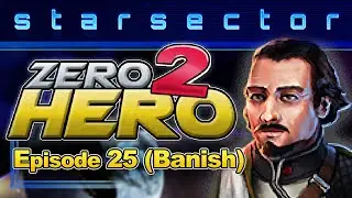 Zero 2 Hero: Episode 25 (Banish) - 0.98 Starsector Vanilla