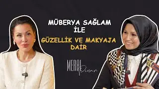 Müberya Sağlam ile Güzellik ve Makyaja dair