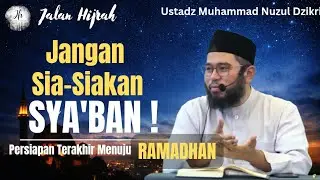 Amalan Rasulullah ﷺ di Bulan Sya'ban, Menyambut Ramadhan || Ustadz Muhammad Nuzul Dzikri