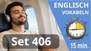 Englisch lernen unterwegs – 15 Minuten Englisch Wortschatz - Englisch Vokabeln  (Set 406)