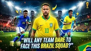 Will This Brazil Squad Make Every Team Fear the World Cup? Most Dangerous Brazil Squad Ever
