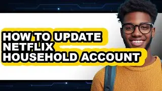 How to Update Netflix Household Account (updated)