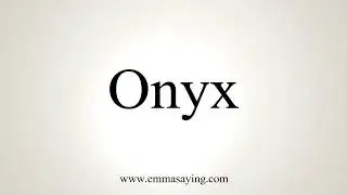 How To Pronounce Onyx
