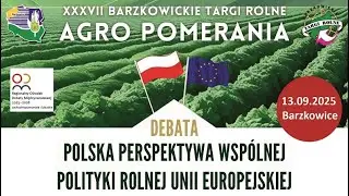 Debata „Polska perspektywa wspólnej polityki rolnej Unii Europejskiej” Barzkowice 13.09.2025 r.